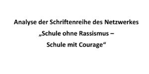 Gutachten: Analyse der Schriftenreihe des Netzwerks "Schule ohne Rassismus - Schule mit Courage"