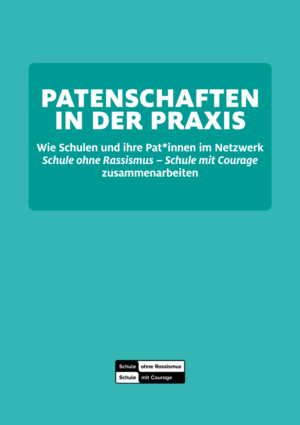 Publikation: Patenschaften in der Praxis. Wie Schulen und ihre Pat*innen im Netzwerk Schule ohne Rassismus – Schule mit Courage zusammenarbeiten